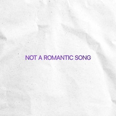 Not A Romantic Song