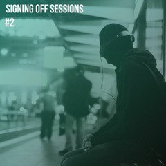 Signing Off Sessions Mix #2
