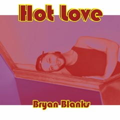 Bryan Blanks - Hot Love