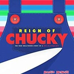 READ PDF Reign Of Chucky: The True Hollywood Story Of A Not So Good Guy by Dustin McNeill Full Pages