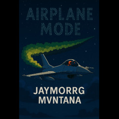 Airplane Mode (Zess) Ft. @Mvntana