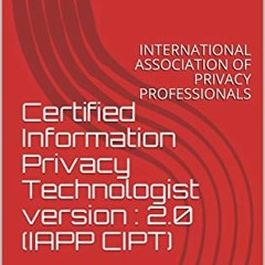 [GET] KINDLE 📑 Certified Information Privacy Technologist version : 2.0 (IAPP CIPT):