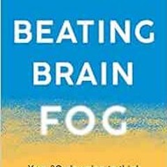 [Get] [EPUB KINDLE PDF EBOOK] Beating Brain Fog: Your 30-Day Plan to Think Faster, Sharper, Better b