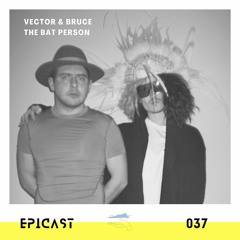EPICAST #037 - Vector & Bruce The Bat Person