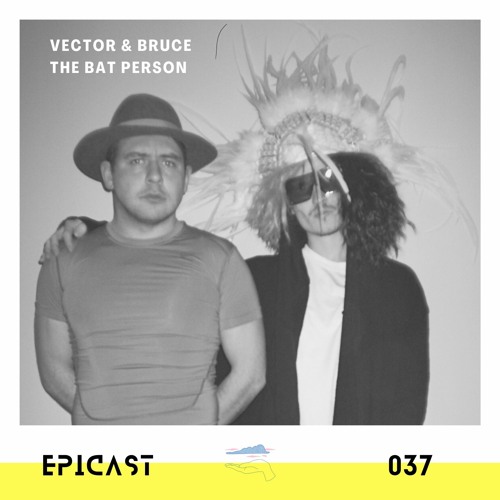 EPICAST #037 - Vector & Bruce The Bat Person