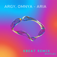 Argy, Omnya - Aria (KBeat Remix) Bootleg
