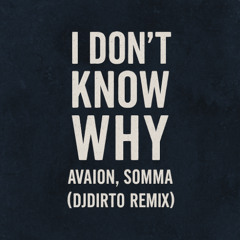 I Don't Know Why - AVAION, SOMMA (DJDIRTO Remix)
