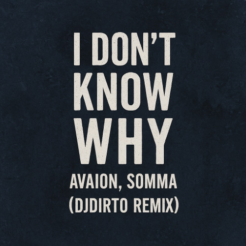 I Don't Know Why - AVAION, SOMMA (DJDIRTO Remix)