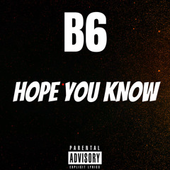 B6 - Hope You Know