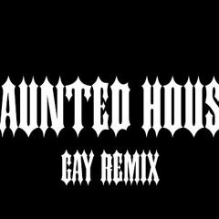 Haunted House (Gay Remix, TWTHUSANDNNE & Nobrain)