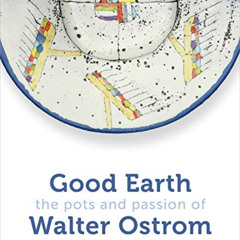 Read KINDLE 💓 Good Earth: The Pots and Passion of Walter Ostrom by  Walter Ostrom EB