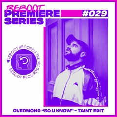 Reboot Premiere Series: Overmono - So U Know - Taint Edit (Free Download)