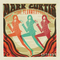 Mark Curtis And The Flannelettes - Getaway -