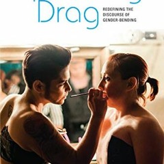 [GET] EPUB 📙 Queering Drag: Redefining the Discourse of Gender-Bending by  Meredith