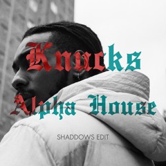 Knucks - Alpha House (Shaddows Edit) FREE DL