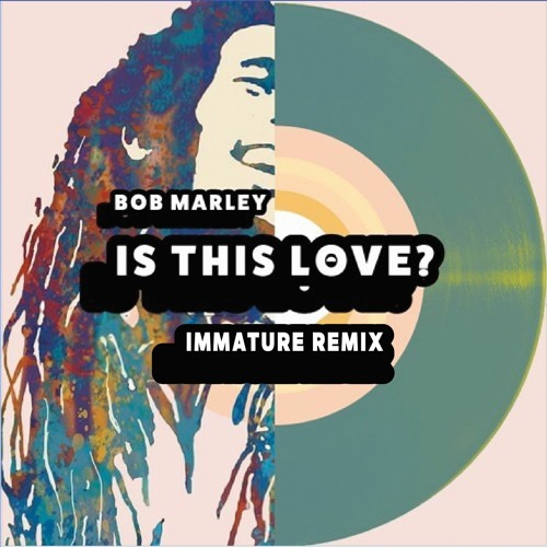 Bob Marley - Is This Love? (Immature Edit)