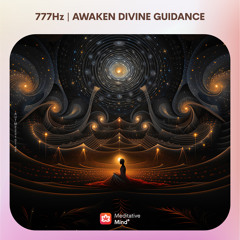 777Hz Awaken Divine Guidance 》Manifest Your Divine Purpose 》Activate Your Higher Mind Meditation