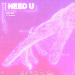 MOONBOY (feat. Madishu) - Need U (Wallace Mays Remix)