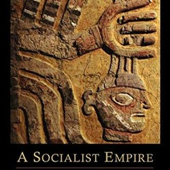 Access EPUB KINDLE PDF EBOOK A Socialist Empire: The Incas of Peru by  Louis Baudin,Arthur Goddard,K