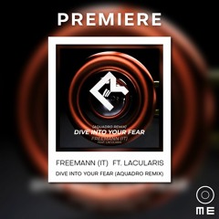 PREMIERE: Freemann (IT) feat. LACULARIS - Dive Into Your Fear (AquAdro Remix)