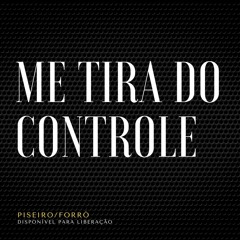 ME TIRA DO CONTROLE - PISEIRO