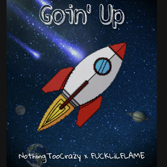 Goin’ Up (ft. FUCKLiLFLAME 2019)