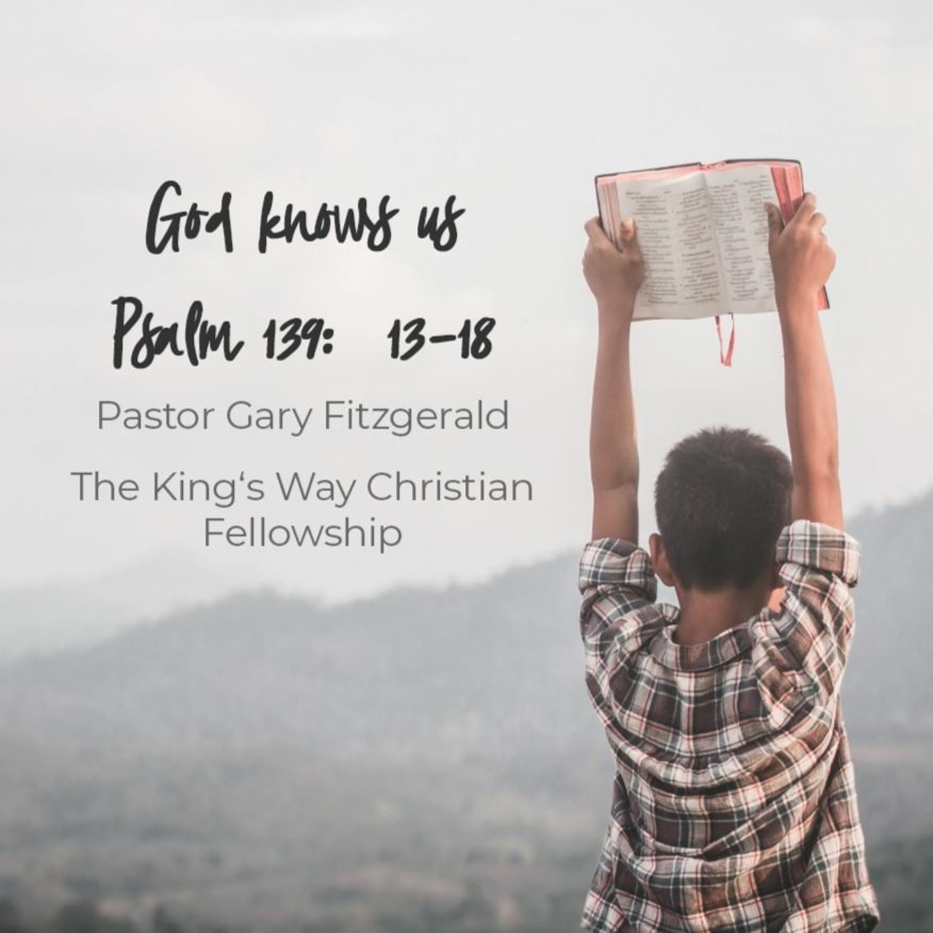 God knows us. Psalm 139:13-18. Ps Gary Fitzgerald. KWCF. Sun 14 Feb 2021 episode artwork