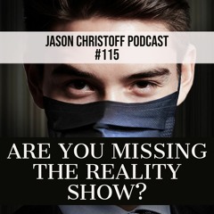Podcast #115 - Jason Christoff - Are You Missing The Reality Show?