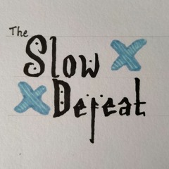 The Slow Defeat