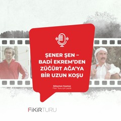 Şener Şen – Badi Ekrem’den Züğürt Ağa’ya bir uzun koşu