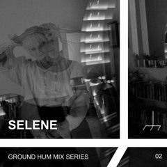 Ground Hum Mix Series 02: Selene's Fever Dream