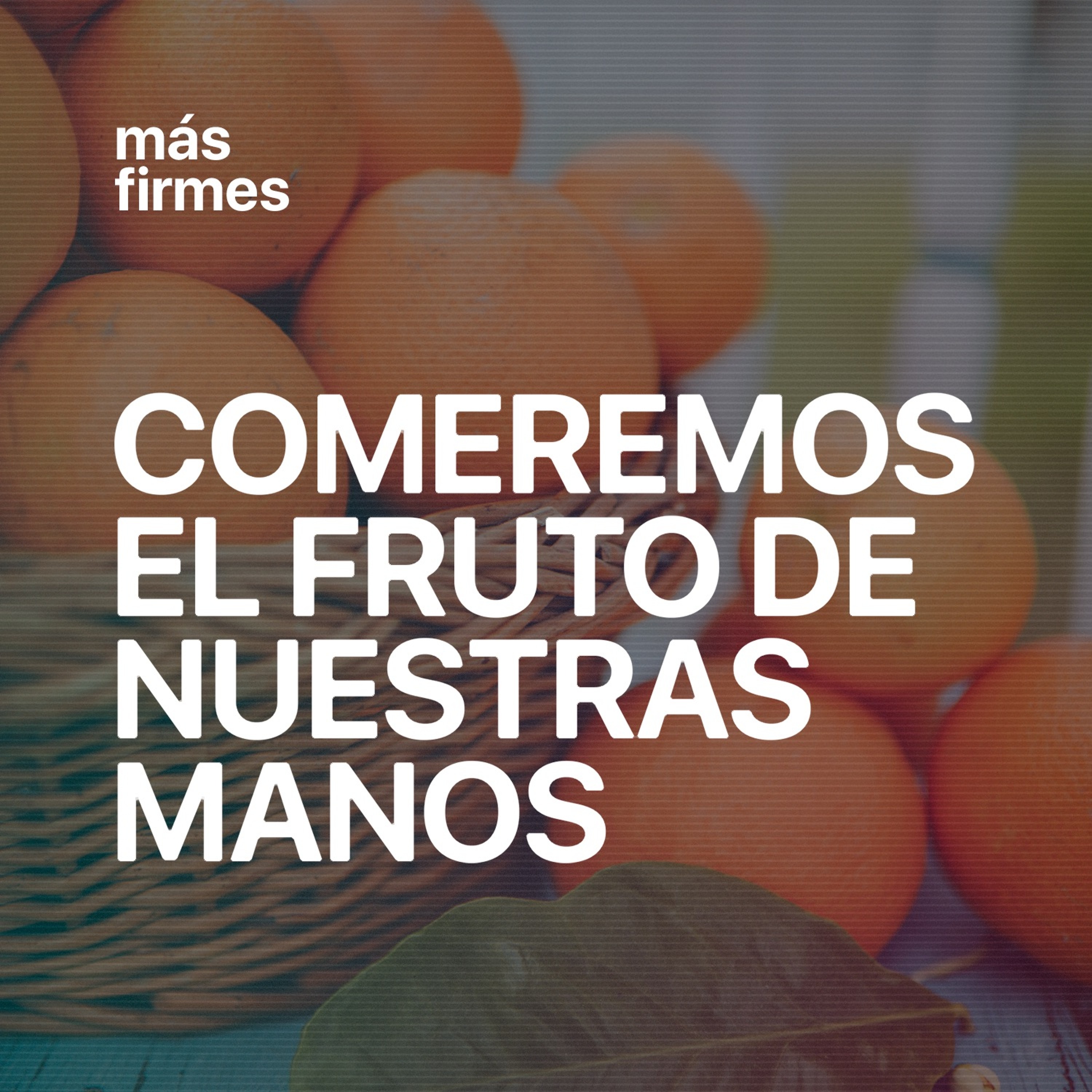 Comeremos El Fruto De Nuestras Manos