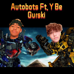 Autobots Ft. Y Be Gurski (Prod. TylianMTB)
