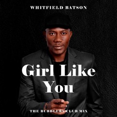 GIRL LIKE YOU (THE BUBBLERS CLUB MIX)