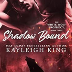 [ACCESS] EBOOK 🗸 Shadow Bound (The White Wolf Prophecy Book 3) by Kayleigh  King,Naj