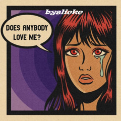 Does anybody love me..by slickc 2025