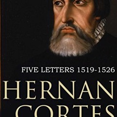 Get EBOOK 📃 Five Letters of Cortes to the Emperor: 1519 -1526 by  Hernan  Cortes [KI