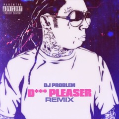 D*ck Pleaser - DJ Problem (Bandit Remix)