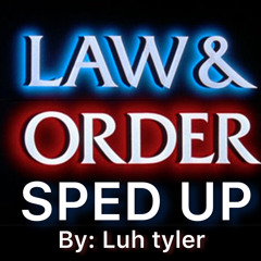 Law & order- Luh tyler (sped up)