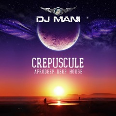 Crepuscule (afrodeep) By DJ MANI 2021