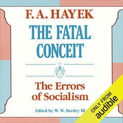 GET PDF 📘 The Fatal Conceit: The Errors of Socialism by  F. A. Hayek,Everett Sherman