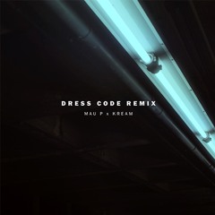 Mau P - Dress Code (KREAM Remix)