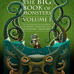 Get EPUB 📙 The Big Book of Monsters Volume One: An Illustrated Encyclopedia of Myths