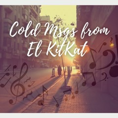 Cold Messages From El KitKat - رسائل باردة من الكيت كات