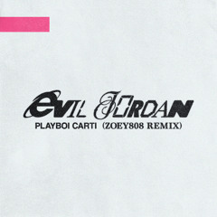 playboi carti - evil j0rdan (zoey808 remix)