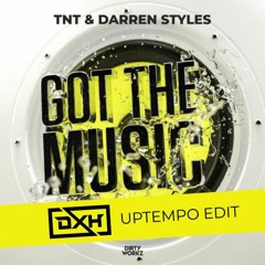 DarrenStyles - TNT - GOT THE MUSIC ( DXH UPTEMPO EDIT )