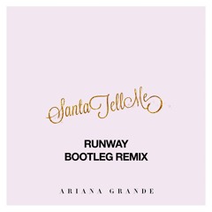 Ariana Grande - Santa Tell Me, RUNWAY Bootleg Remix