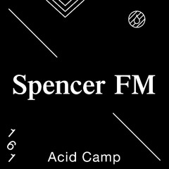 Acid Camp Vol. 161 — Spencer FM