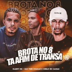 BROTA NO 8 TA AFIM DE TRANSAR - KAENY MC ( Prod.YURI CHAGAS E CIRILO DE CAXIAS )