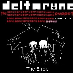 [Deltarune: The Same x23 Other Puppet REDUX] - The Error.